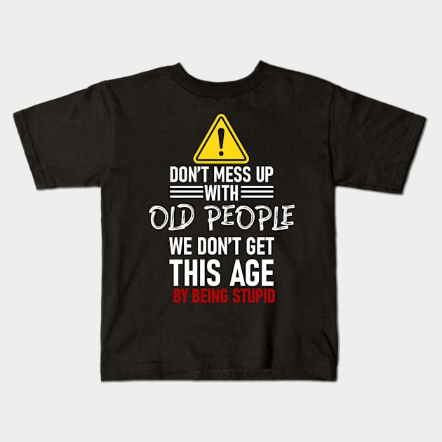 Don't mess with old people Grandparents gift Kids T-Shirt by Caskara